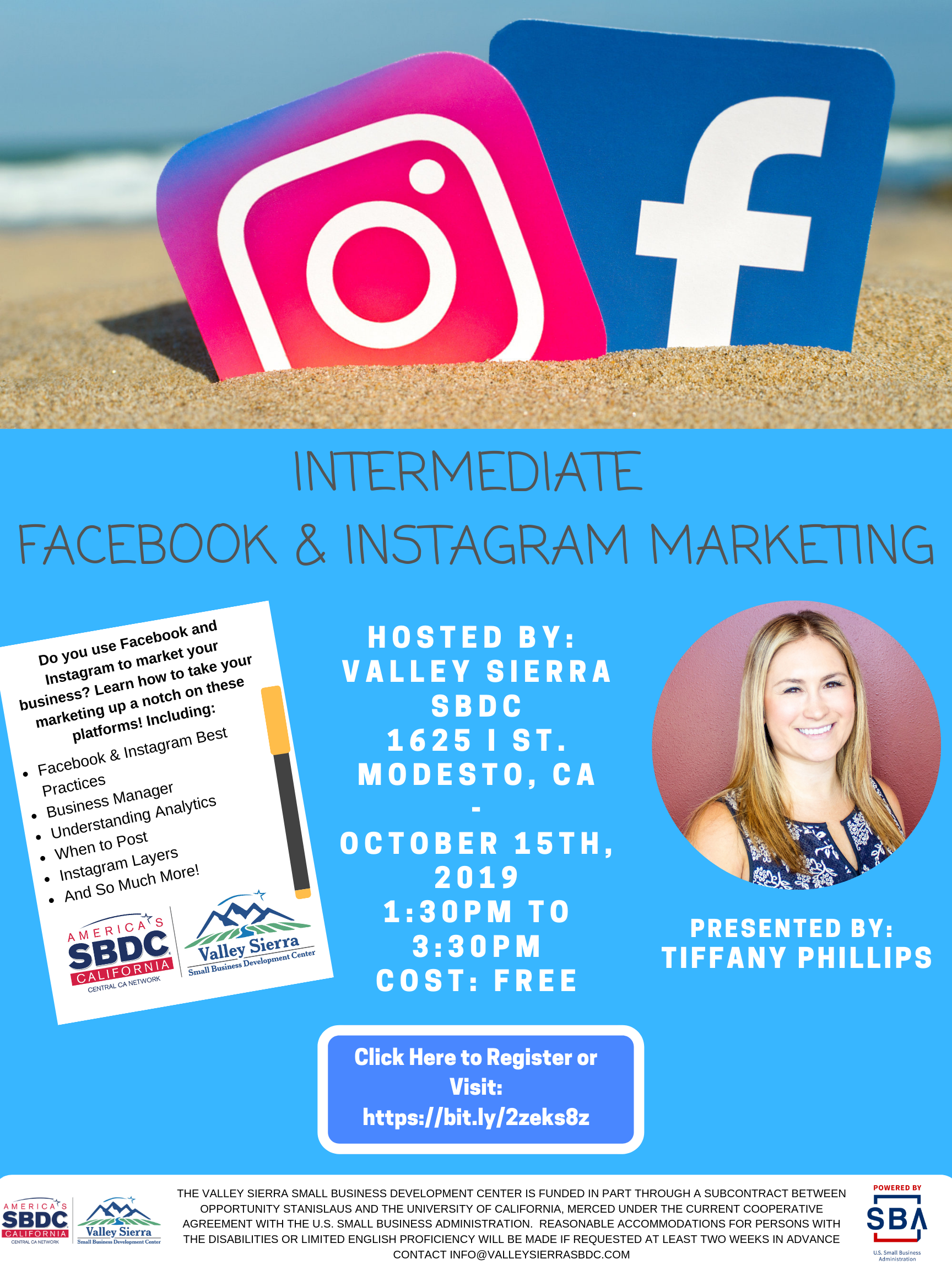 Event Flyer, Hosted by Valley Sierra SBDC, 1625 I St. Modesto, CA, October 15th, 2019, 1:30pm to 3:30pm, Cost is Free. Learn how to take your marketing up a notch on these platforms! Including: Facebook & Instagram Best Practices, Business Manager, Understanding Analytics, When to Post, Instagram Layers And So Much More!
