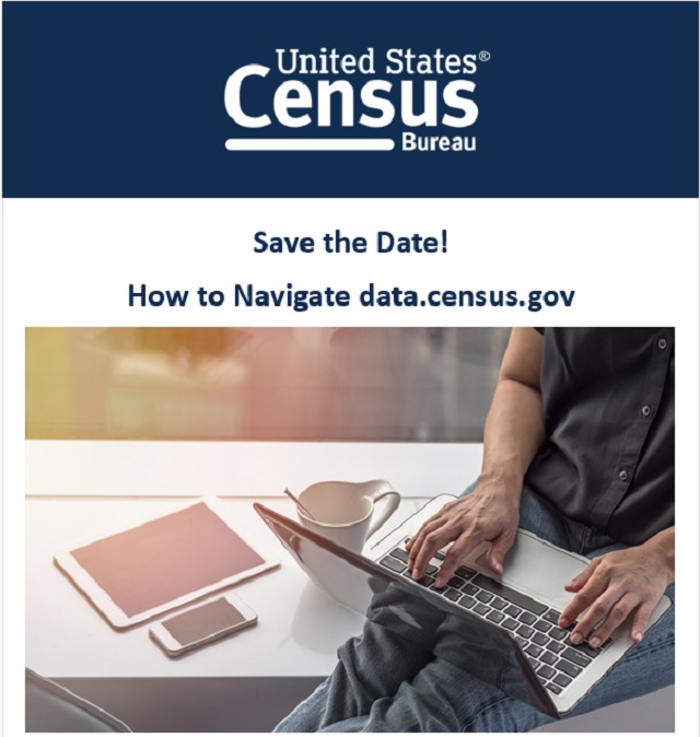 United States Census Bureau. Save the Date! How to Navigate data.census.gov